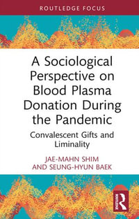 A Sociological Perspective on Blood Plasma Donation During the Pandemic : Convalescent Gifts and Liminality - Jae-Mahn Shim