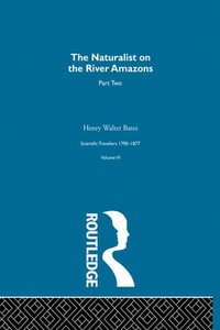 The Naturalist on the River Amazons Vol II : Scientific Travellers VI - Henry Walter Bates