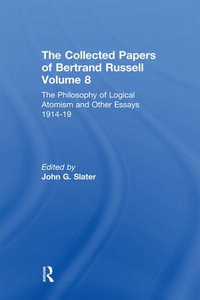 The Collected Papers of Bertrand Russell, Volume 8 : The Philosophy of Logical Atomism and Other Essays 1914-19 - John Slater