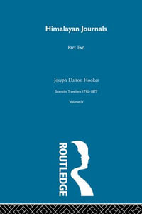 Himalayan Journals, Volume II : Scientific Travellers 1790-1877 Volume 2 - Joseph Dalton Hooker