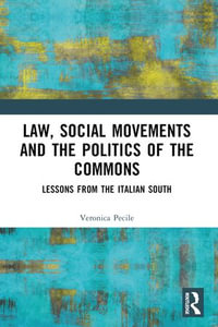 Law, Social Movements and the Politics of the Commons : Cases from the Italian South - Veronica Pecile