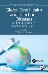 Global One Health and Infectious Diseases : An Interdisciplinary Practitioner's Guide - William E. Sander