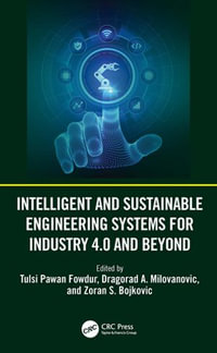 Intelligent and Sustainable Engineering Systems for Industry 4.0 and Beyond - Tulsi Pawan Fowdur