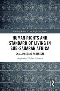 Human Rights and Standard of Living in Sub-Saharan Africa : Challenges and Prospects - Augustine Edobor Arimoro