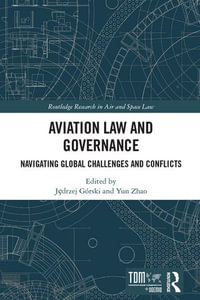 Aviation Law and Governance : Navigating Global Challenges and Conflicts - J?drzej Górski