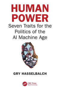 Human Power : Seven Traits for the Politics of the AI Machine Age - Gry Hasselbalch