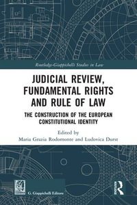 Judicial Review, Fundamental Rights and Rule of Law : The Construction of the European Constitutional Identity - Maria Grazia Rodomonte