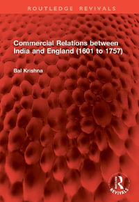 Commercial Relations between India and England (1601 to 1757) : Routledge Revivals - Bal Krishna