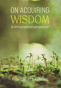 On Acquiring Wisdom : A Reincarnational Perspective - Peter Calvert