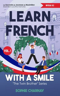 LEARN FRENCH WITH A SMILE : Les Souvenirs de Jeunesse de Maximilien (Niveau B2) - Sophie Charnay