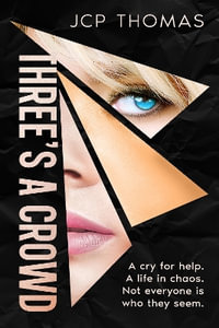 Three's A Crowd : A cry for help. A life in Chaos. Not everyone is who they seem. - JCP THOMAS