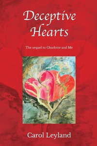 Deceptive Hearts : Sequel to Charlotte and Me - Carol  Margaret Leyland