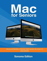 Mac for Seniors - Sonoma Edition : The illustrated, Step-by-step guide on how to use MacOS - Kevin Wilson