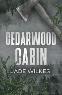 Cedarwood Cabin : A Dark Romance Thriller - Jade Wilkes