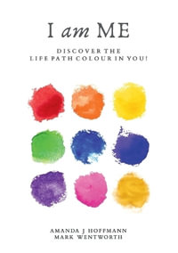 I am Me : Discover the Life Path Colour in You - Mark Wentworth