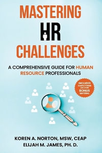 Mastering HR Challenges : A Comprehensive Guide for Human Resource Professionals - Elijah M. James Ph. D.