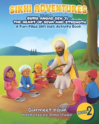 Guru Angad Dev Ji - The Heart of Seva and Strength : A Fun-Filled Sikh Kid's Activity Book - Gurmeet Kaur