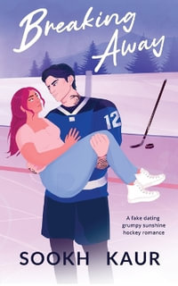 Breaking Away : A fake dating grumpy sunshine hockey romance - Sookh Kaur