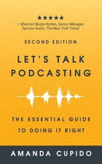 Let's Talk Podcasting : The Essential Guide to Doing it Right - Amanda Cupido