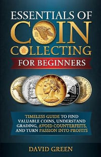 Essentials of Coin Collecting for Beginners - David Green