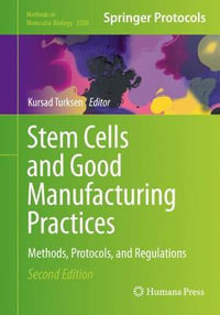 Stem Cells and Good Manufacturing Practices : Methods, Protocols, and Regulations - Kursad Turksen