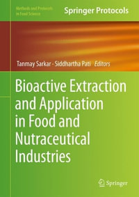 Bioactive Extraction and Application in Food and Nutraceutical Industries : Methods and Protocols in Food Science - Tanmay Sarkar