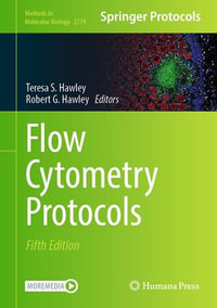 Flow Cytometry Protocols : Methods in Molecular Biology : Book 2779 - Teresa S. Hawley