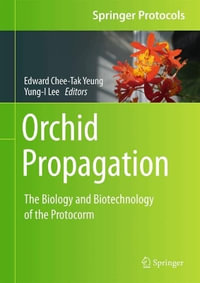 Orchid Propagation : The Biology and Biotechnology of the Protocorm - Edward Chee-Tak Yeung