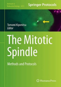 The Mitotic Spindle : Methods and Protocols - Tomomi Kiyomitsu