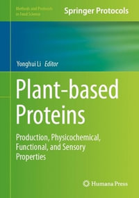 Plant-Based Proteins : Production, Physicochemical, Functional, and Sensory Properties - Yonghui Li