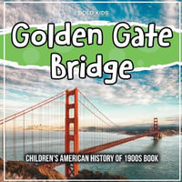 Golden Gate Bridge : Children's American History of 1900s Book - Mary James