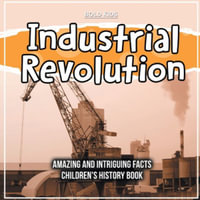 Industrial Revolution | What Was The Impact Historically? | Children's 6th Grade History Book - Bold Kids