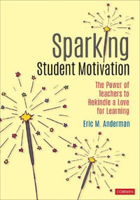 Sparking Student Motivation : The Power of Teachers to Rekindle a Love for Learning - Eric M. Anderman