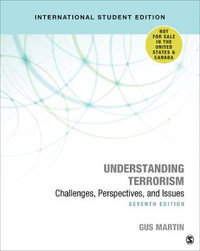 Understanding Terrorism - International Student Edition : Challenges, Perspectives, and Issues - Gus Martin