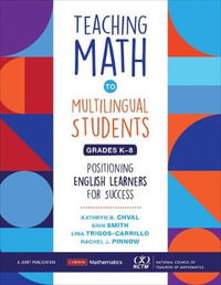 Teaching Math to Multilingual Students, Grades K-8 : Positioning English Learners for Success - Kathryn Chval