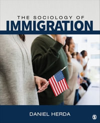 The Sociology of Immigration : Crossing Borders, Creating New Lives - Daniel Herda