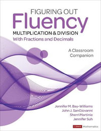 Figuring Out Fluency - Multiplication and Division With Fractions and Decimals : A Classroom Companion - Jennifer M. Bay-Williams