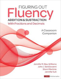 Figuring Out Fluency - Addition and Subtraction With Fractions and Decimals : A Classroom Companion - Jennifer M. Bay-Williams