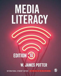 Media Literacy : International Student Edition : 10th Edition - W. James Potter