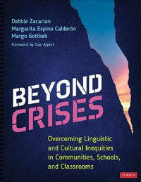 Beyond Crises : Overcoming Linguistic and Cultural Inequities in Communities, Schools, and Classrooms - Debbie Zacarian