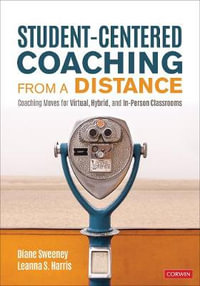 Student-Centered Coaching From a Distance : Coaching Moves for Virtual, Hybrid, and In-Person Classrooms - Diane Sweeney
