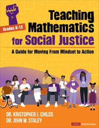 Teaching Mathematics for Social Justice, Grades K-12 : A Guide for Moving From Mindset to Action - Kristopher J. Childs