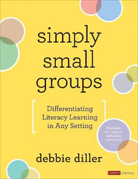 Simply Small Groups : Differentiating Literacy Learning in Any Setting - Debbie Diller