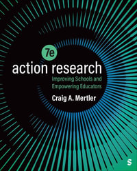 Action Research : 7th Edition - Improving Schools and Empowering Educators - Craig A. Mertler