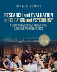 Research and Evaluation in Education and Psychology : 6th Edition - Integrating Diversity With Quantitative, Qualitative, and Mixed Methods - Donna M. Mertens