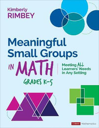 Meaningful Small Groups in Math, Grades K-5 : Meeting All Learners' Needs in Any Setting - Kimberly Ann Rimbey