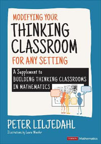 Modifying Your Thinking Classroom for Different Settings : A Supplement to Building Thinking Classrooms in Mathematics - Peter Liljedahl