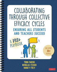 Collaborating Through Collective Efficacy Cycles : Ensuring All Students and Teachers Succeed - Toni Osborn Faddis