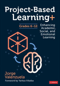 Project-Based Learning+, Grades 6-12 : Enhancing Academic, Social, and Emotional Learning - Jorge Valenzuela