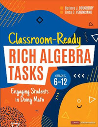 Classroom-Ready Rich Algebra Tasks, Grades 6-12 : Engaging Students in Doing Math - Barbara J. Dougherty